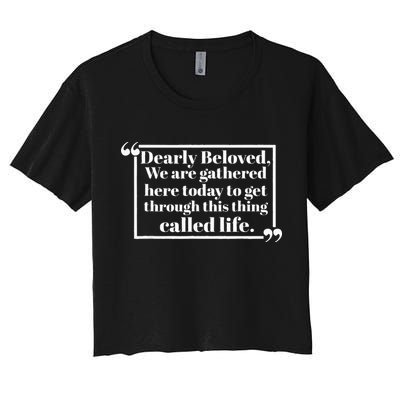 Dearly Beloved We Are Gathered Here Today To Get Through Crop Top