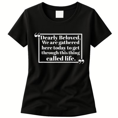 Dearly Beloved We Are Gathered Here Today To Get Through Womens T-Shirt