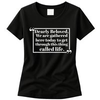 Dearly Beloved We Are Gathered Here Today To Get Through Womens T-Shirt