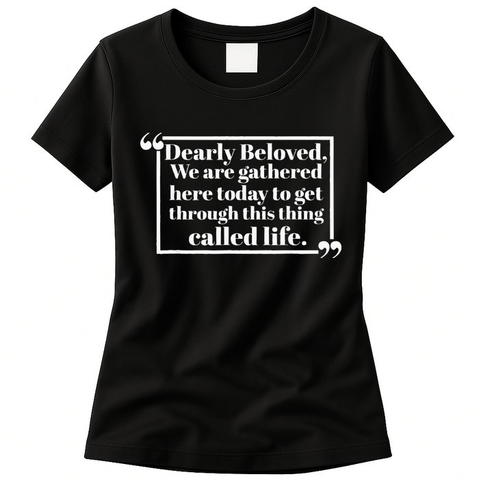Dearly Beloved We Are Gathered Here Today To Get Through Womens T-Shirt