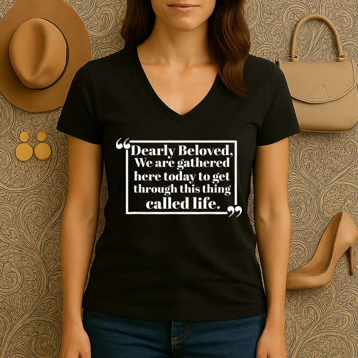 Dearly Beloved We Are Gathered Here Today To Get Through Women's V-Neck T-Shirt