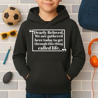 Dearly Beloved We Are Gathered Here Today To Get Through Kids Hoodie