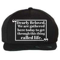 Dearly Beloved We Are Gathered Here Today To Get Through Wool Snapback Cap