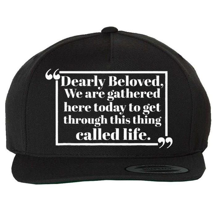 Dearly Beloved We Are Gathered Here Today To Get Through Wool Snapback Cap