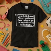 Dearly Beloved We Are Gathered Here Today To Get Through Kids T-Shirt