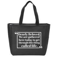 Dearly Beloved We Are Gathered Here Today To Get Through Zip Tote Bag
