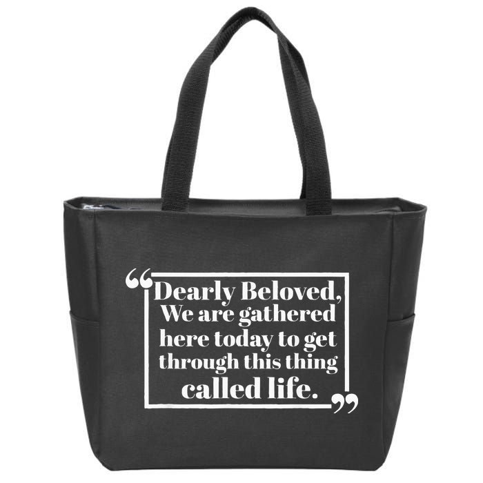 Dearly Beloved We Are Gathered Here Today To Get Through Zip Tote Bag