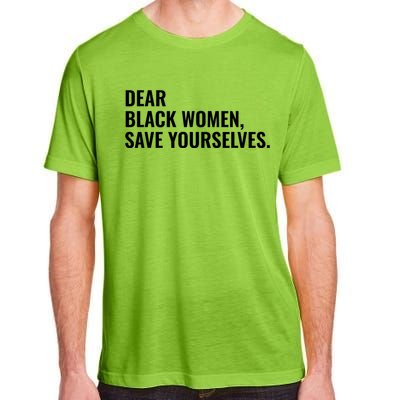 Dear Black Women Save Yourselves Motivation Quotes Adult ChromaSoft Performance T-Shirt