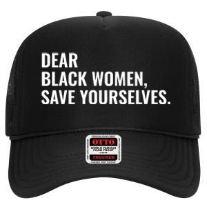 Dear Black Women Save Yourselves Motivation Quotes High Crown Mesh Back Trucker Hat