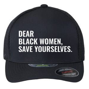 Dear Black Women Save Yourselves Motivation Quotes Flexfit Unipanel Trucker Cap