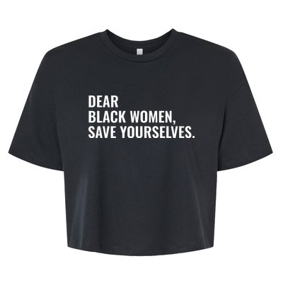 Dear Black Women Save Yourselves Motivation Quotes Bella+Canvas Jersey Crop Tee