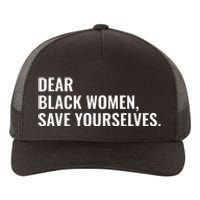 Dear Black Women Save Yourselves Motivation Quotes Yupoong Adult 5-Panel Trucker Hat