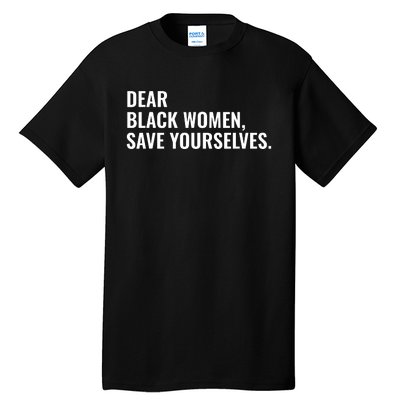 Dear Black Women Save Yourselves Motivation Quotes Tall T-Shirt