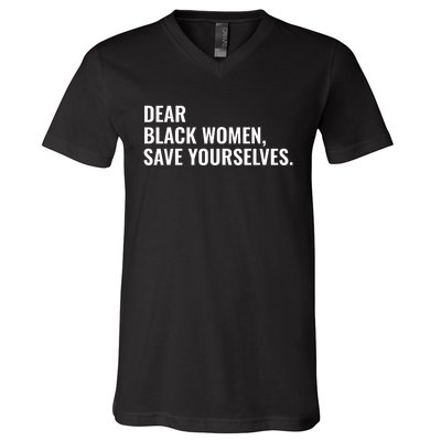 Dear Black Women Save Yourselves Motivation Quotes V-Neck T-Shirt