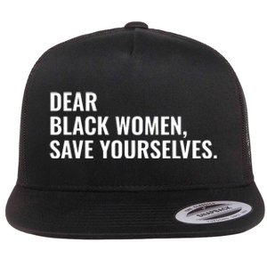 Dear Black Women Save Yourselves Motivation Quotes Flat Bill Trucker Hat