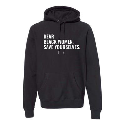 Dear Black Women Save Yourselves Motivation Quotes Premium Hoodie