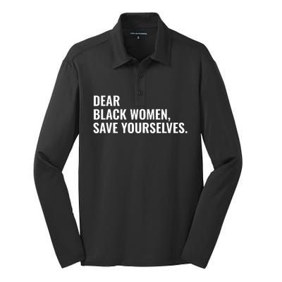 Dear Black Women Save Yourselves Motivation Quotes Silk Touch Performance Long Sleeve Polo