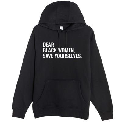 Dear Black Women Save Yourselves Motivation Quotes Premium Pullover Hoodie