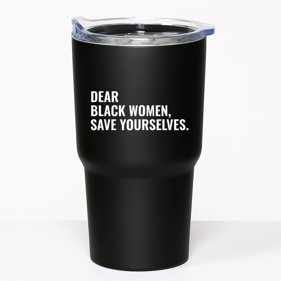 Dear Black Women Save Yourselves Motivation Quotes Tumbler