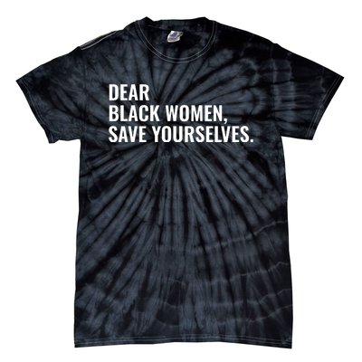 Dear Black Women Save Yourselves Motivation Quotes Tie-Dye T-Shirt