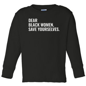 Dear Black Women Save Yourselves Motivation Quotes Toddler Long Sleeve Shirt