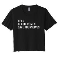 Dear Black Women Save Yourselves Motivation Quotes Women's Crop Top Tee