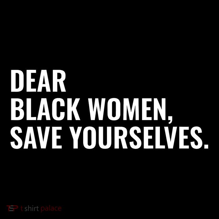 Dear Black Women Save Yourselves Motivation Quotes Women's V-Neck T-Shirt
