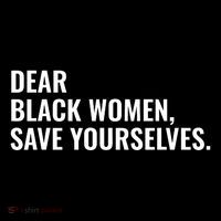 Dear Black Women Save Yourselves Motivation Quotes Kids T-Shirt