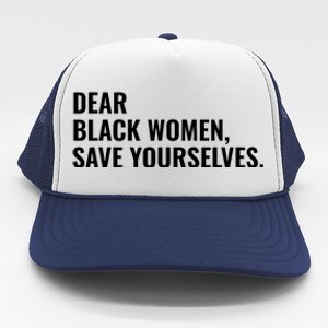 Dear Black Women Save Yourselves Motivation Quotes Trucker Hat