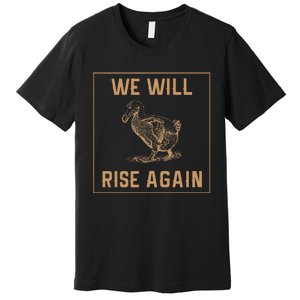 Dodo Bird Will Rise Again Funny Birdwatcher Premium T-Shirt