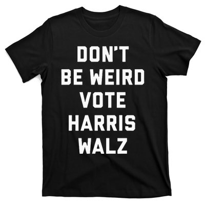 Dont Be Weird Vote Harris Walz Funny 2024 Election T-Shirt