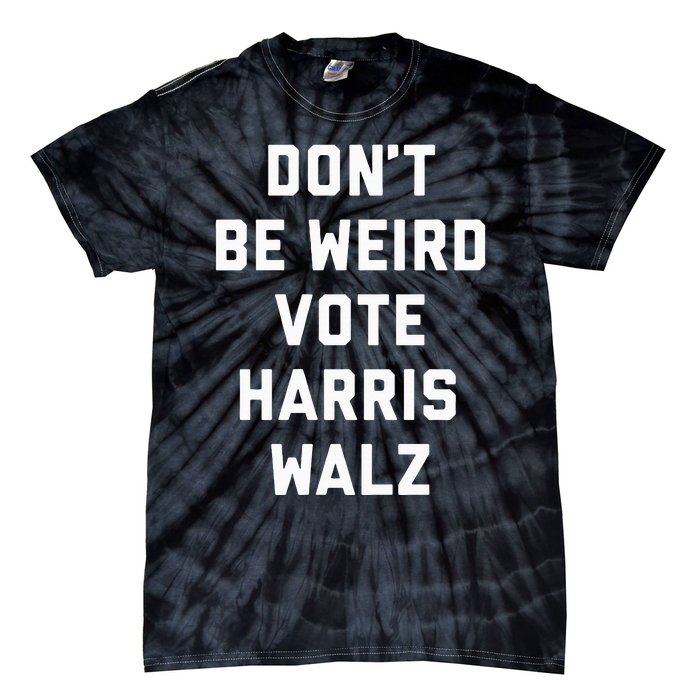 Dont Be Weird Vote Harris Walz Funny 2024 Election Tie-Dye T-Shirt