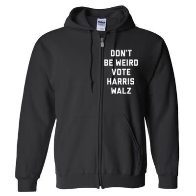 Dont Be Weird Vote Harris Walz Funny 2024 Election Full Zip Hoodie