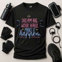 Dream Big Work Hard Make It Happen Quote Cooling Performance Crew T-Shirt