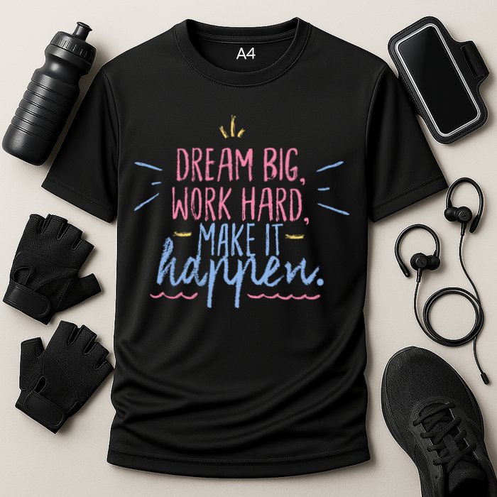 Dream Big Work Hard Make It Happen Quote Cooling Performance Crew T-Shirt
