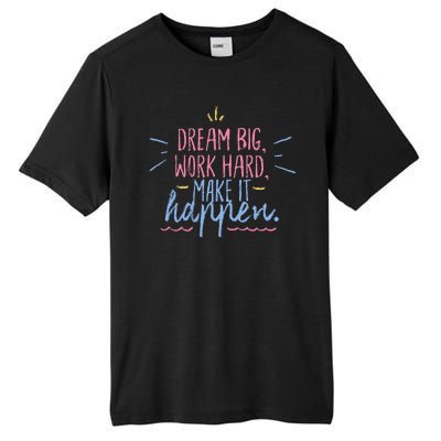 Dream Big Work Hard Make It Happen Quote Tall Fusion ChromaSoft Performance T-Shirt