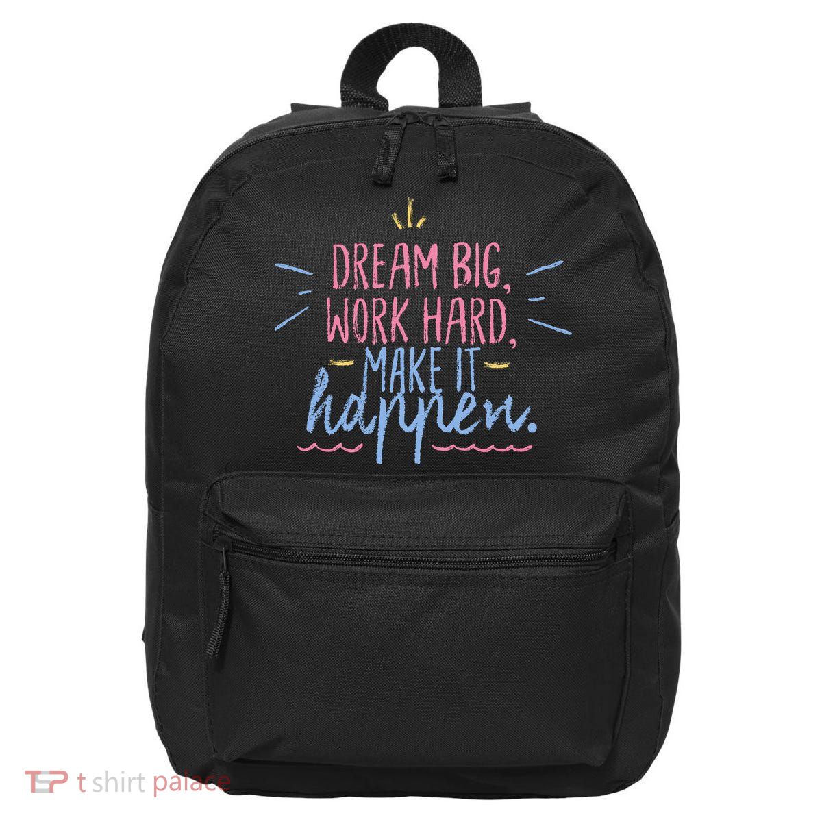 Dream Big Work Hard Make It Happen Quote 16 in Basic Backpack
