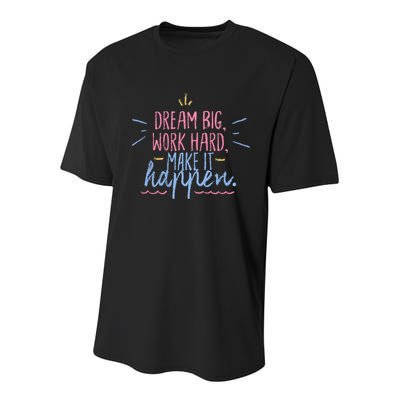Dream Big Work Hard Make It Happen Quote Youth Performance Sprint T-Shirt