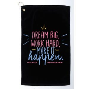 Dream Big Work Hard Make It Happen Quote Platinum Collection Golf Towel