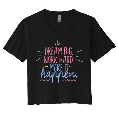 Dream Big Work Hard Make It Happen Quote Crop Top