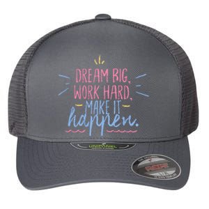 Dream Big Work Hard Make It Happen Quote Flexfit Unipanel Trucker Cap