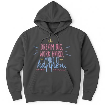 Dream Big Work Hard Make It Happen Quote Hoodie