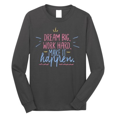 Dream Big Work Hard Make It Happen Quote Long Sleeve Shirt