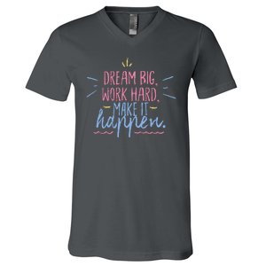 Dream Big Work Hard Make It Happen Quote V-Neck T-Shirt