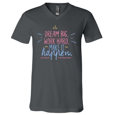 Dream Big Work Hard Make It Happen Quote V-Neck T-Shirt