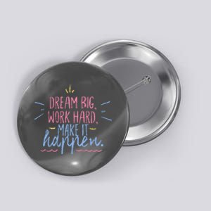 Dream Big Work Hard Make It Happen Quote Button