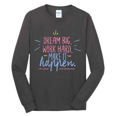 Dream Big Work Hard Make It Happen Quote Tall Long Sleeve T-Shirt