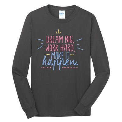 Dream Big Work Hard Make It Happen Quote Tall Long Sleeve T-Shirt