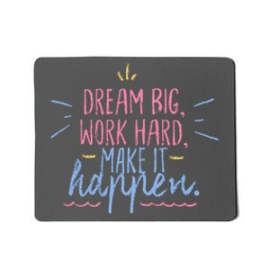 Dream Big Work Hard Make It Happen Quote Mousepad