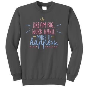 Dream Big Work Hard Make It Happen Quote Tall Sweatshirt